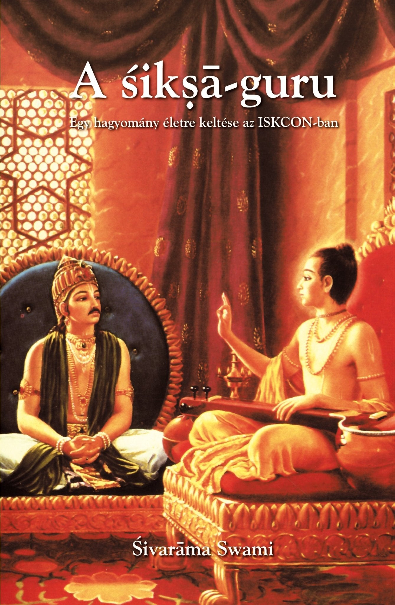 A śikṣā - guru - Egy hagyomány életre keltése az ISKCON - ban - Sivarama Swami Books