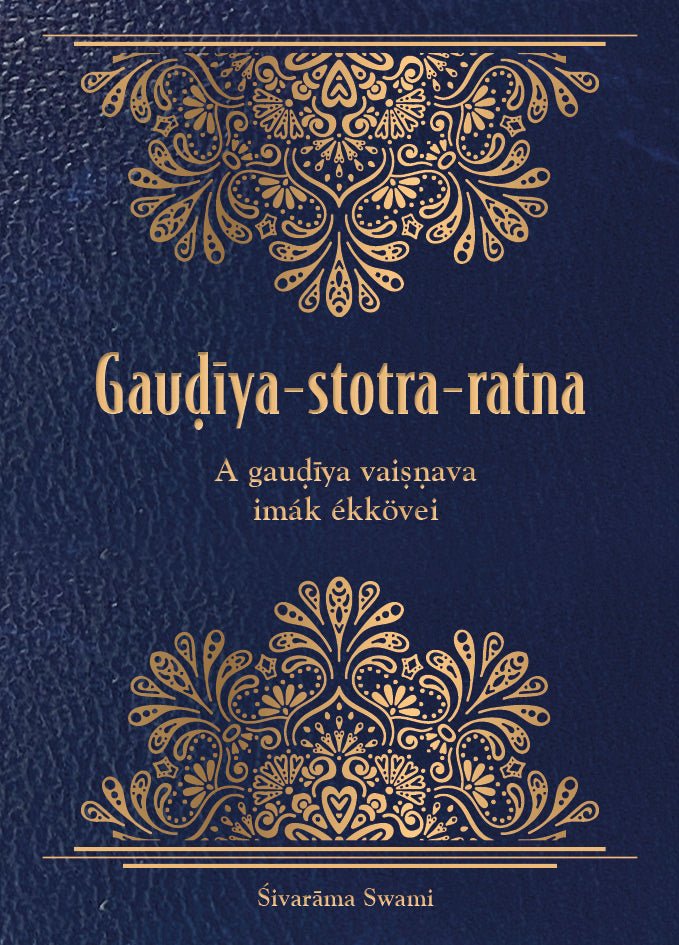 Gauḍīya - stotra - ratna - A Gauḍīya Vaiṣṇava imák ékkövei - Sivarama Swami Books
