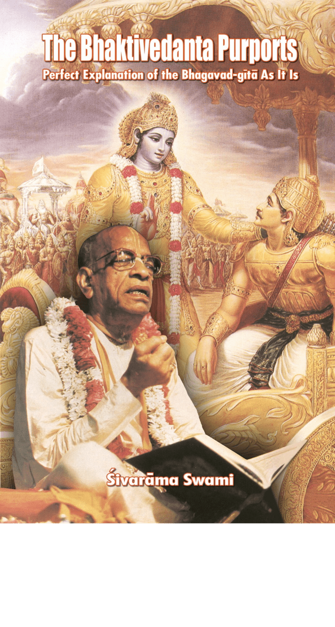 The Bhaktivedanta Purports - Perfect Explanation of the Bhagavad - gītā As It Is - Sivarama Swami Books
