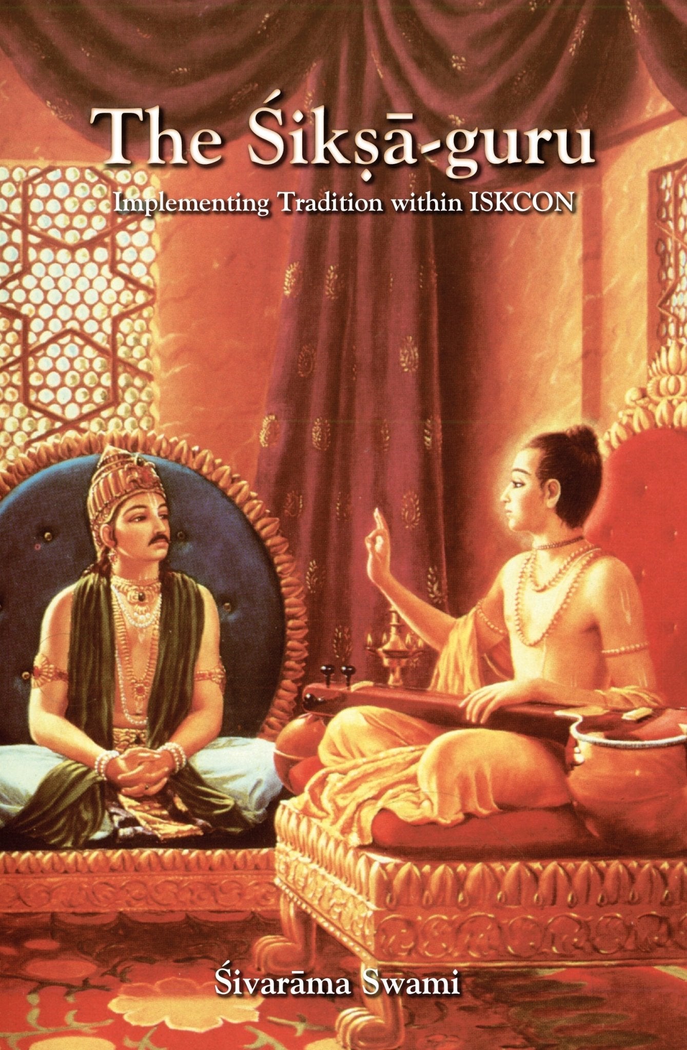 The Śikṣā - guru: Implementing Tradition in ISKCON - Sivarama Swami Books